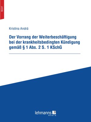 cover image of Der Vorrang der Weiterbeschäftigung bei der krankheitsbedingten Kündigung gemäß § 1 Abs. 2 S. 1 KSchG
